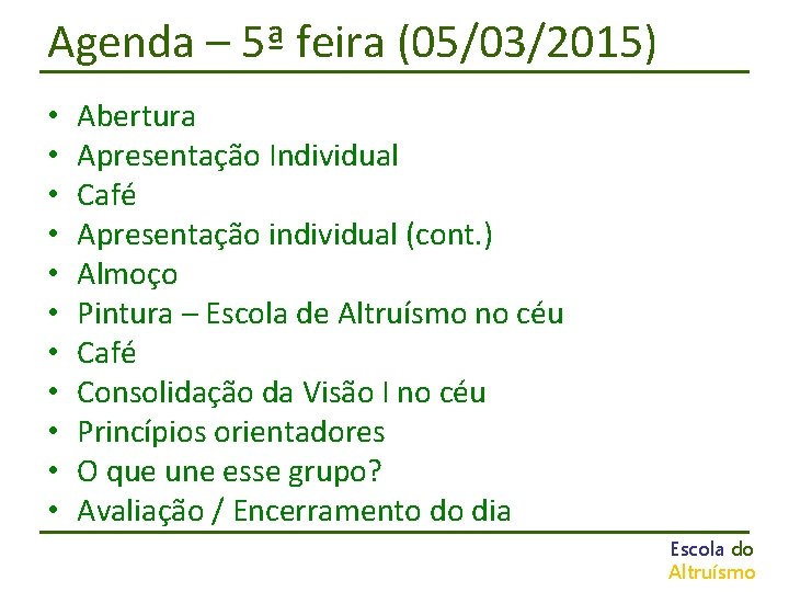 Agenda – 5ª feira (05/03/2015) • • • Abertura Apresentação Individual Café Apresentação individual