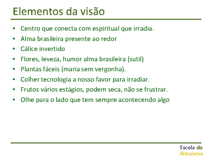Elementos da visão • • Centro que conecta com espiritual que irradia. Alma brasileira