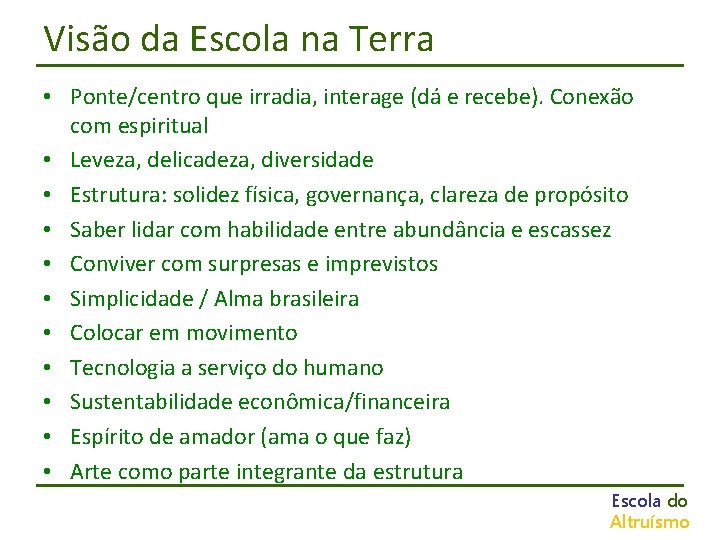 Visão da Escola na Terra • Ponte/centro que irradia, interage (dá e recebe). Conexão