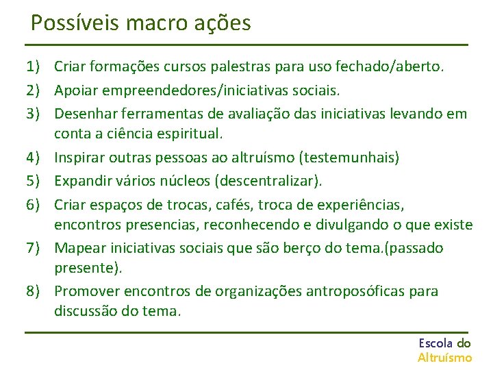 Possíveis macro ações 1) Criar formações cursos palestras para uso fechado/aberto. 2) Apoiar empreendedores/iniciativas