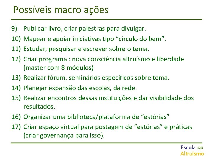 Possíveis macro ações 9) 10) 11) 12) 13) 14) 15) 16) 17) Publicar livro,