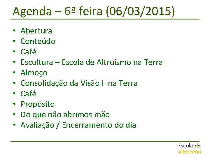 Agenda – 6ª feira (06/03/2015) • • • Abertura Conteúdo Café Escultura – Escola