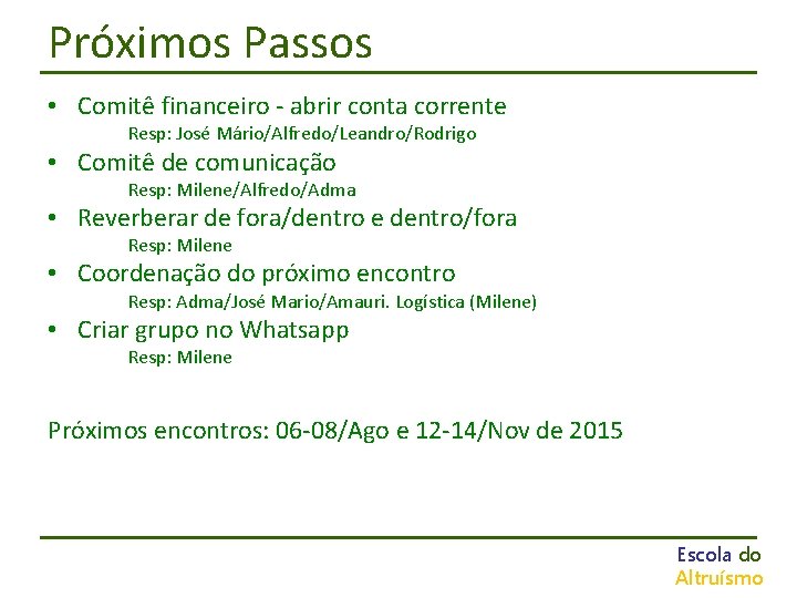 Próximos Passos • Comitê financeiro - abrir conta corrente Resp: José Mário/Alfredo/Leandro/Rodrigo • Comitê