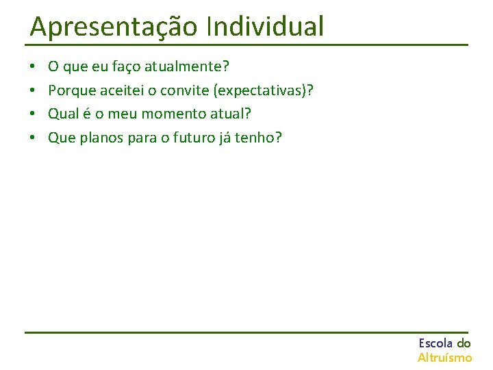 Apresentação Individual • • O que eu faço atualmente? Porque aceitei o convite (expectativas)?