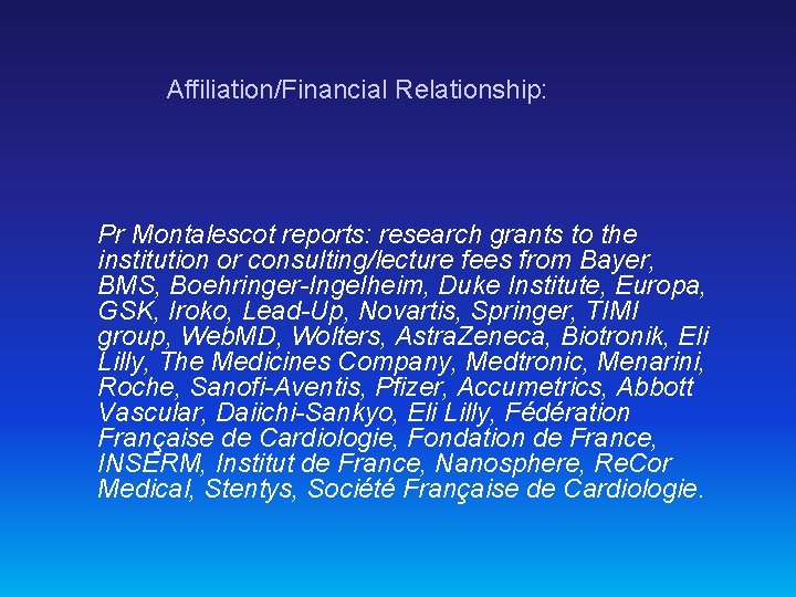 Affiliation/Financial Relationship: Pr Montalescot reports: research grants to the institution or consulting/lecture fees from