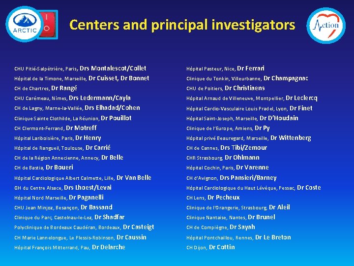 Centers and principal investigators CHU Pitié-Salpêtrière, Paris, Drs Montalescot/Collet Hôpital Pasteur, Nice, Dr Ferrari