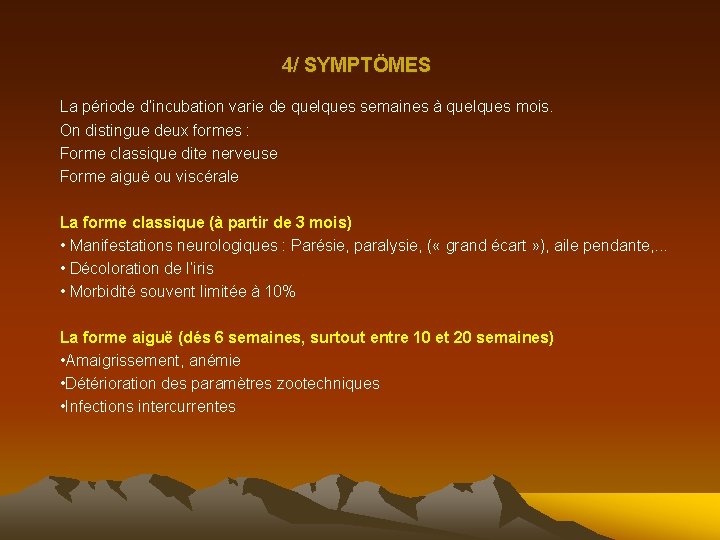 4/ SYMPTÖMES La période d’incubation varie de quelques semaines à quelques mois. On distingue