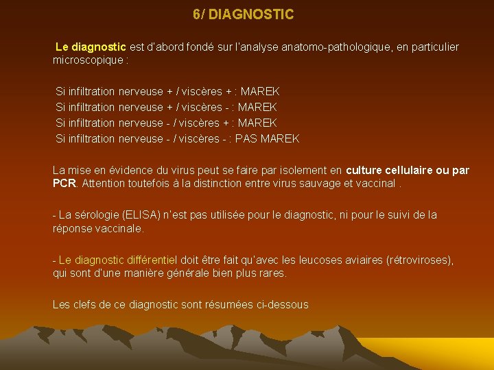 6/ DIAGNOSTIC Le diagnostic est d’abord fondé sur l’analyse anatomo-pathologique, en particulier microscopique :