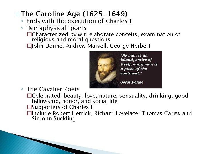 � The Caroline Age (1625 -1649) ◦ Ends with the execution of Charles I