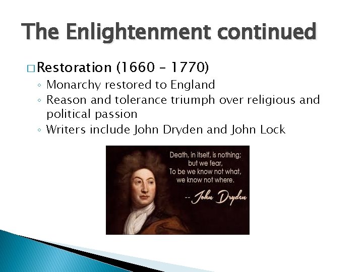 The Enlightenment continued � Restoration (1660 – 1770) ◦ Monarchy restored to England ◦