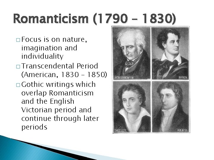 Romanticism (1790 – 1830) � Focus is on nature, imagination and individuality � Transcendental