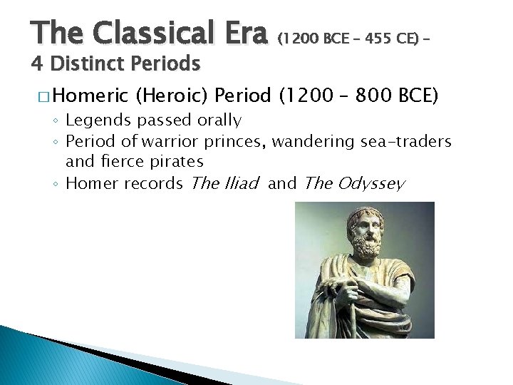 The Classical Era (1200 BCE – 455 CE) – 4 Distinct Periods � Homeric