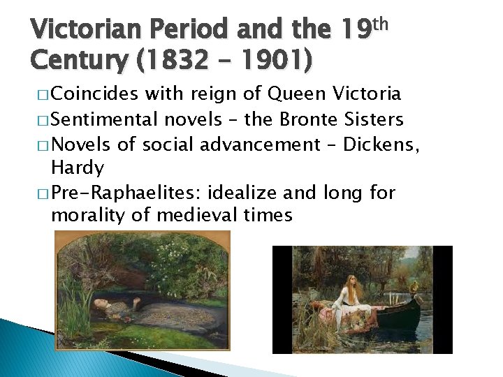Victorian Period and the 19 th Century (1832 – 1901) � Coincides with reign