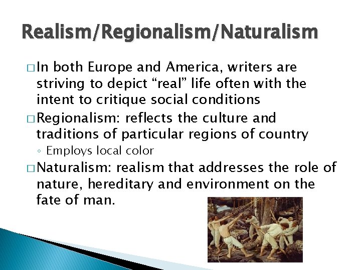 Realism/Regionalism/Naturalism � In both Europe and America, writers are striving to depict “real” life