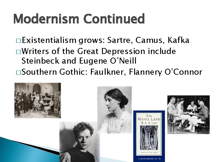 Modernism Continued � Existentialism grows: Sartre, Camus, Kafka � Writers of the Great Depression