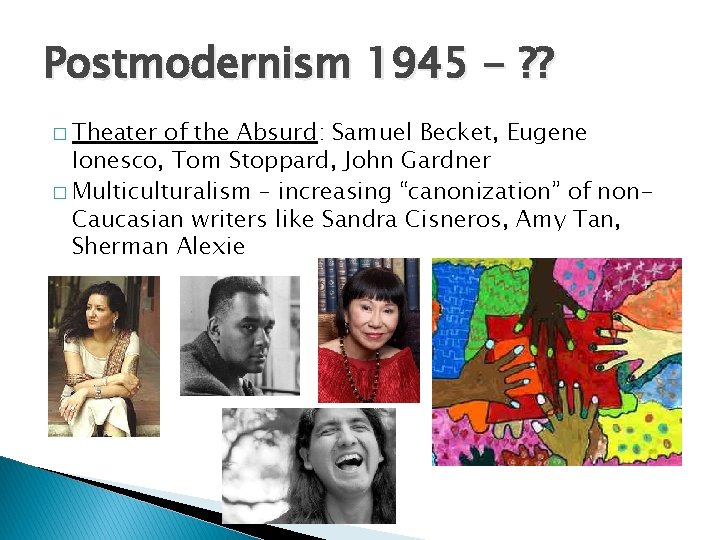 Postmodernism 1945 - ? ? � Theater of the Absurd: Samuel Becket, Eugene Ionesco,