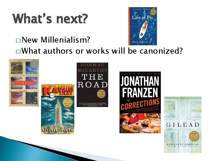 What’s next? � New Millenialism? � What authors or works will be canonized? 