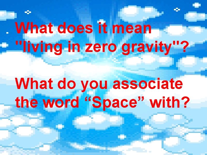 What does it mean "living in zero gravity"? What do you associate the word