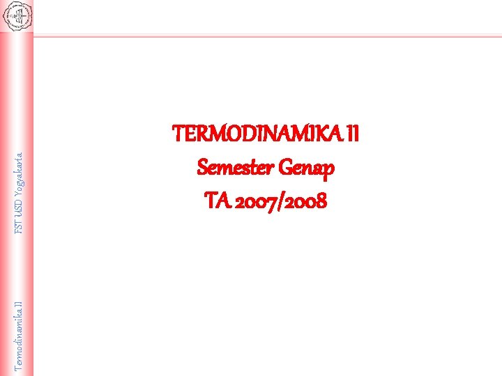 FST USD Yogyakarta Termodinamika II TERMODINAMIKA II Semester Genap TA 2007/2008 