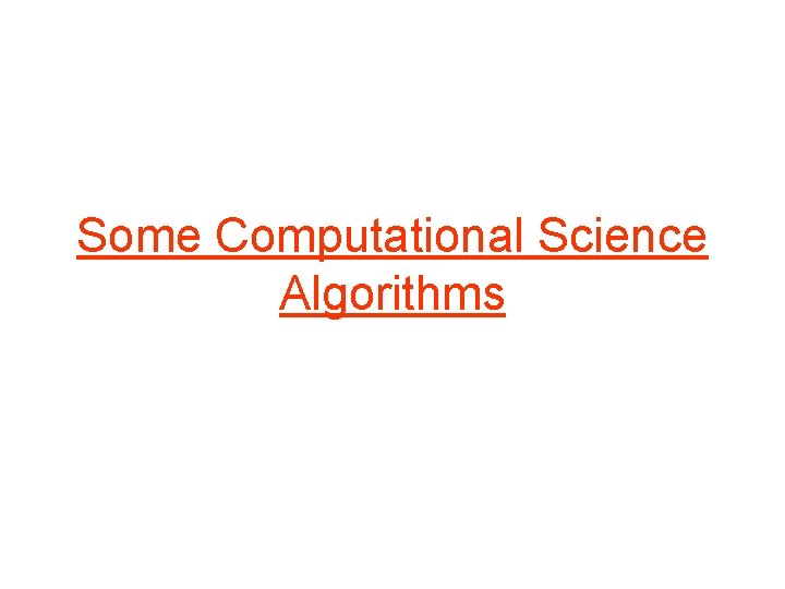 Some Computational Science Algorithms 