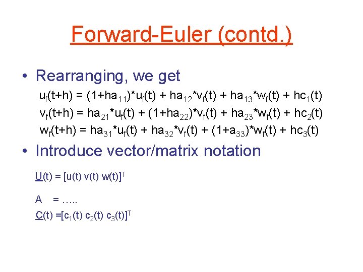 Forward-Euler (contd. ) • Rearranging, we get uf(t+h) = (1+ha 11)*uf(t) + ha 12*vf(t)