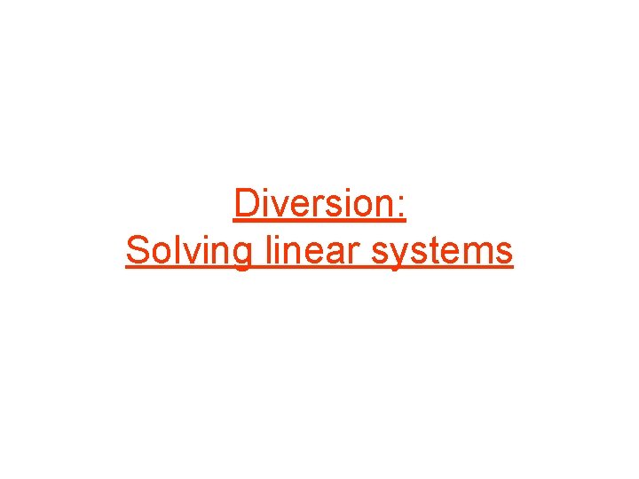 Diversion: Solving linear systems 