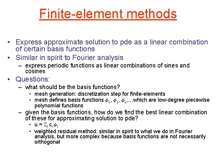 Finite-element methods • Express approximate solution to pde as a linear combination of certain