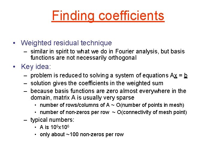 Finding coefficients • Weighted residual technique – similar in spirit to what we do