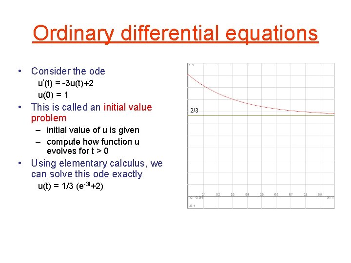 Ordinary differential equations • Consider the ode u‘(t) = -3 u(t)+2 u(0) = 1