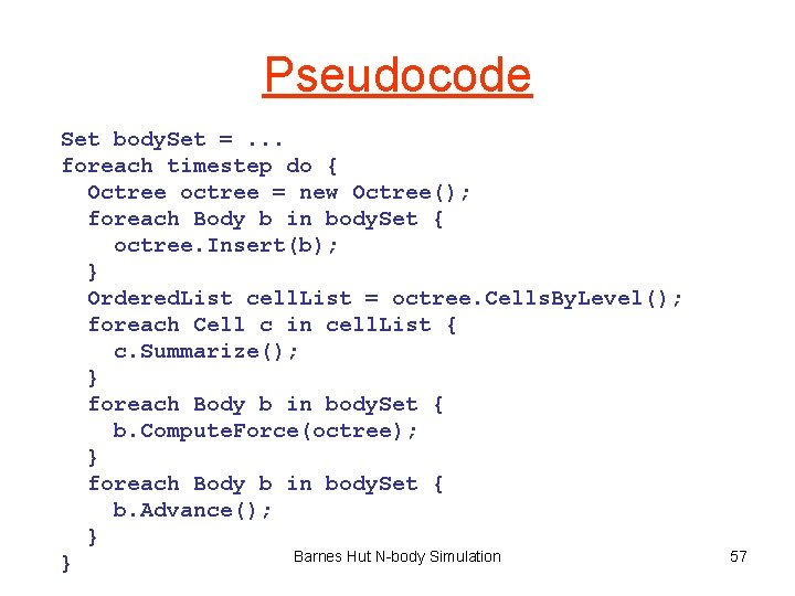 Pseudocode Set body. Set =. . . foreach timestep do { Octree octree =