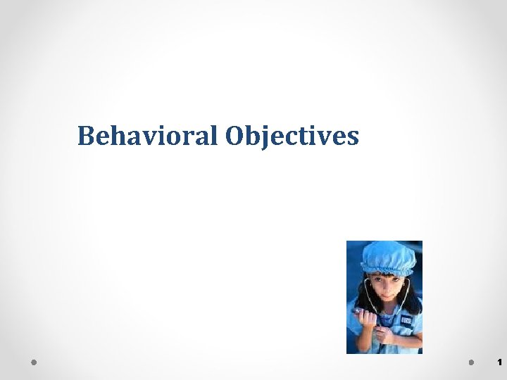 Behavioral Objectives 1 