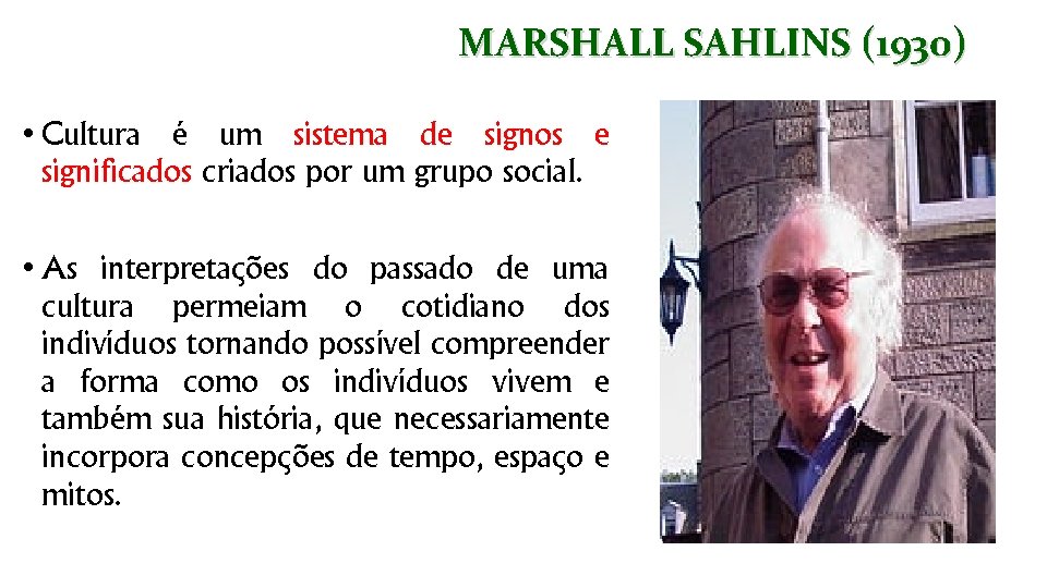 MARSHALL SAHLINS (1930) • Cultura é um sistema de signos e significados criados por