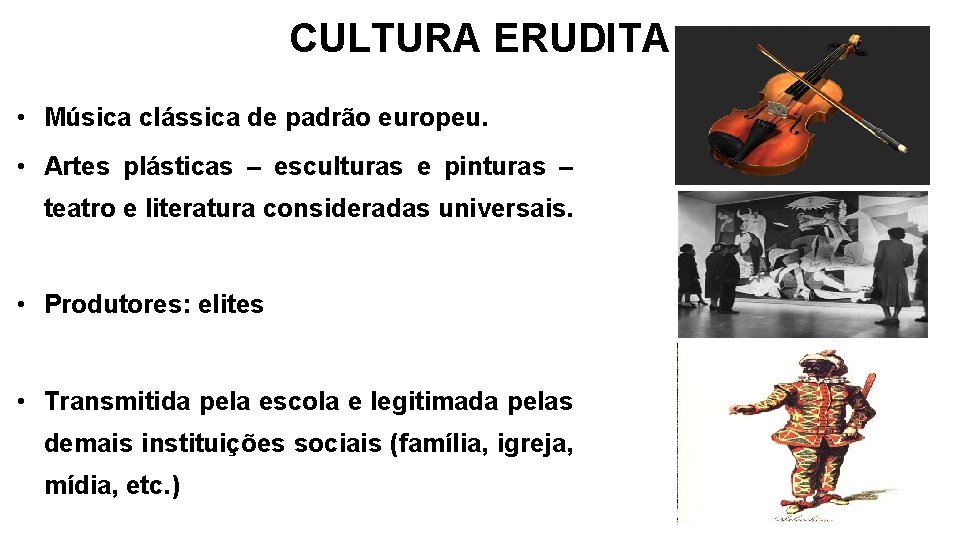 CULTURA ERUDITA • Música clássica de padrão europeu. • Artes plásticas – esculturas e