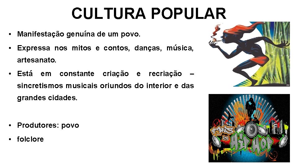 CULTURA POPULAR • Manifestação genuína de um povo. • Expressa nos mitos e contos,