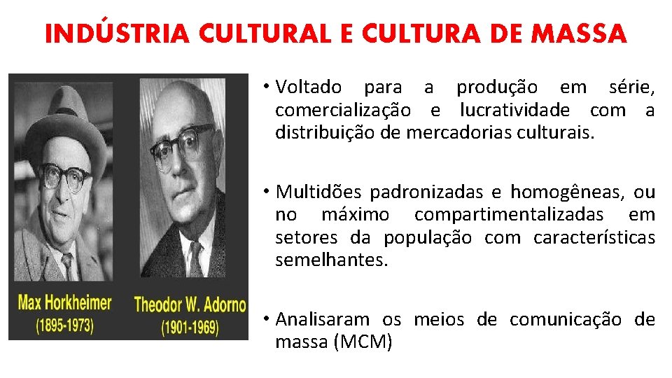 INDÚSTRIA CULTURAL E CULTURA DE MASSA • Voltado para a produção em série, comercialização