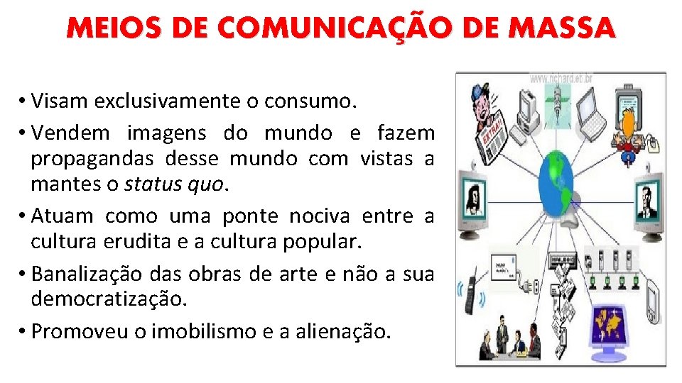 MEIOS DE COMUNICAÇÃO DE MASSA • Visam exclusivamente o consumo. • Vendem imagens do