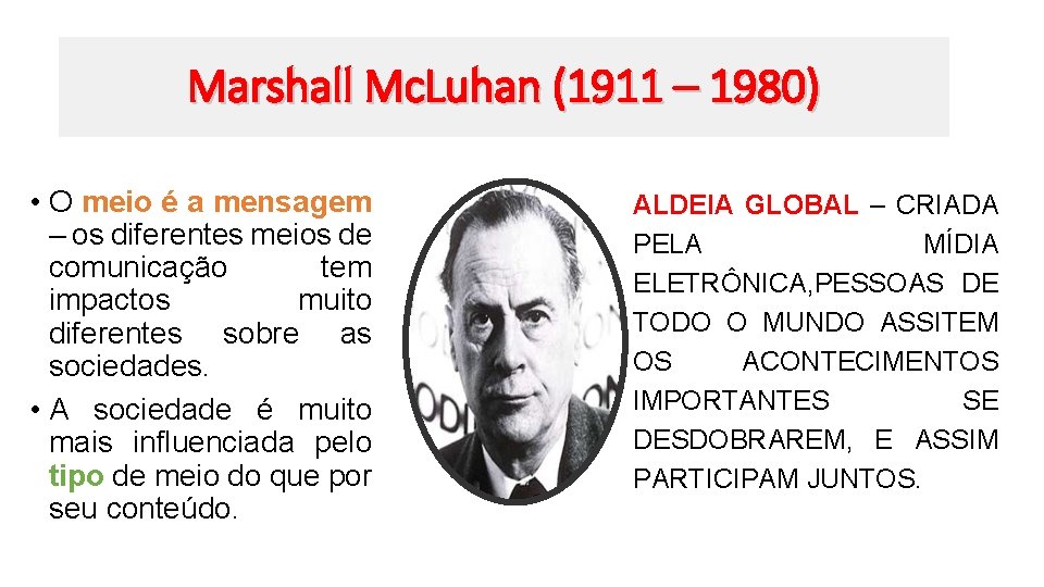 Marshall Mc. Luhan (1911 – 1980) • O meio é a mensagem – os