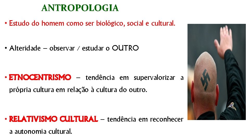 ANTROPOLOGIA • Estudo do homem como ser biológico, social e cultural. • Alteridade –