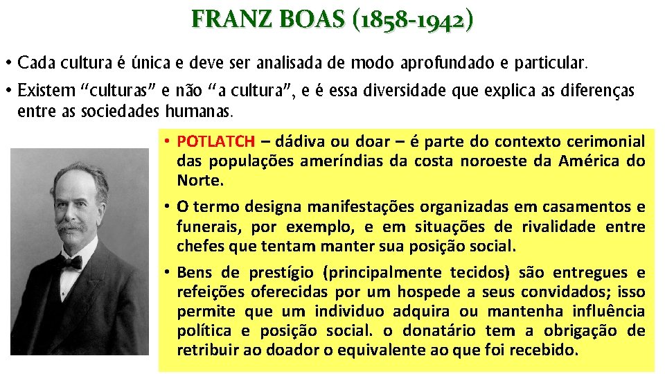 FRANZ BOAS (1858 -1942) • Cada cultura é única e deve ser analisada de