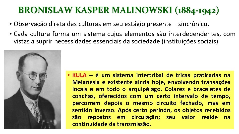 BRONISLAW KASPER MALINOWSKI (1884 -1942) • Observação direta das culturas em seu estágio presente