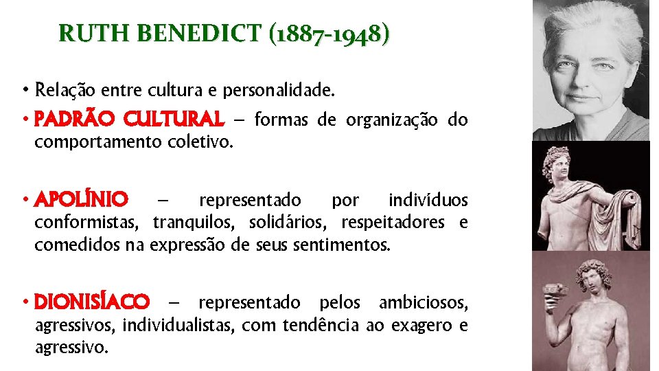 RUTH BENEDICT (1887 -1948) • Relação entre cultura e personalidade. • PADRÃO CULTURAL –
