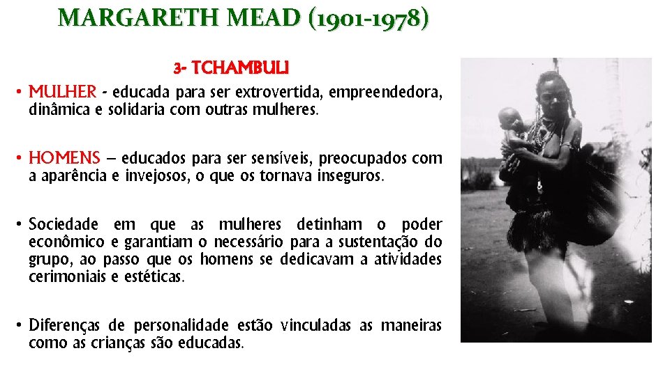 MARGARETH MEAD (1901 -1978) 3 - TCHAMBULI • MULHER - educada para ser extrovertida,