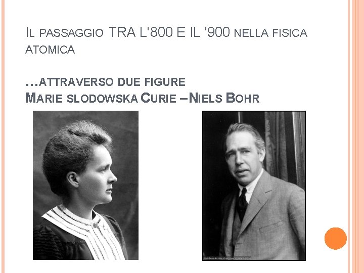 IL PASSAGGIO TRA L'800 E IL '900 NELLA FISICA ATOMICA …ATTRAVERSO DUE FIGURE MARIE