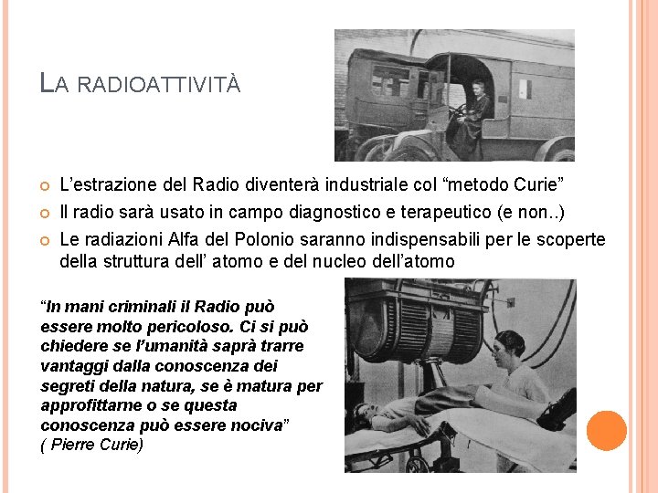 LA RADIOATTIVITÀ L’estrazione del Radio diventerà industriale col “metodo Curie” Il radio sarà usato