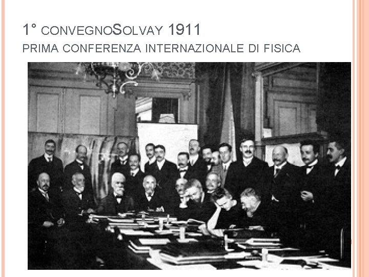 1° CONVEGNOSOLVAY 1911 PRIMA CONFERENZA INTERNAZIONALE DI FISICA 