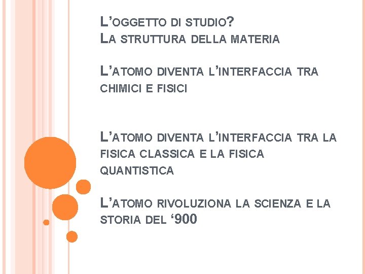 L’OGGETTO DI STUDIO? LA STRUTTURA DELLA MATERIA L’ATOMO DIVENTA L’INTERFACCIA TRA CHIMICI E FISICI