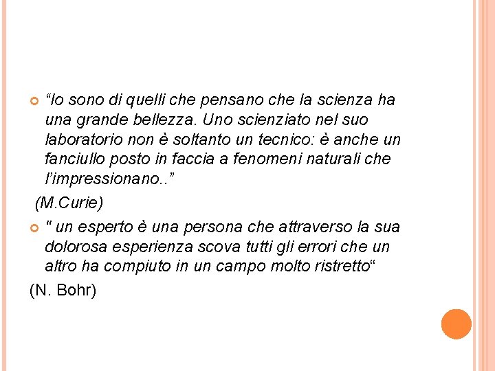 “Io sono di quelli che pensano che la scienza ha una grande bellezza. Uno