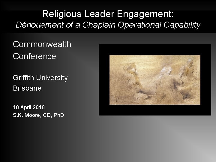 Religious Leader Engagement: Dénouement of a Chaplain Operational Capability Commonwealth Conference Griffith University Brisbane