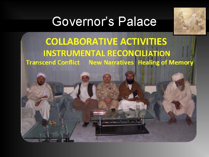Governor’s Palace COLLABORATIVE ACTIVITIES INSTRUMENTAL RECONCILIATION Transcend Conflict New Narratives Healing of Memory 