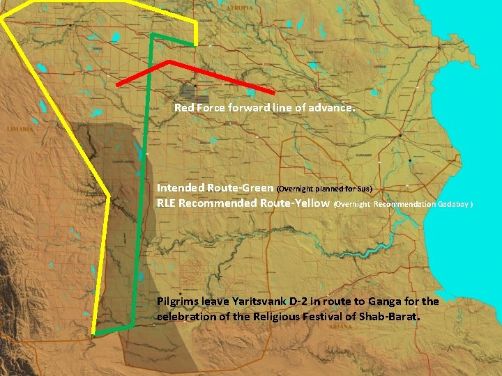 Red Force forward line of advance. Intended Route-Green (Overnight planned for Sus) RLE Recommended